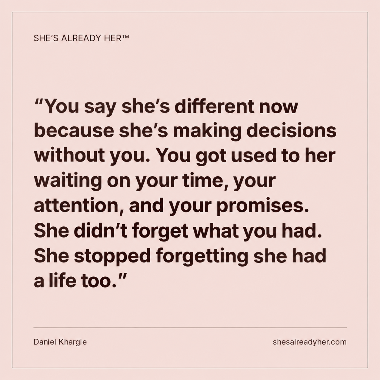 You say she’s different now because she’s making decisions without you. You got used to her waiting on your time, your attention, and your promises. She didn’t forget what you had. She stopped forgetting she had a life too.