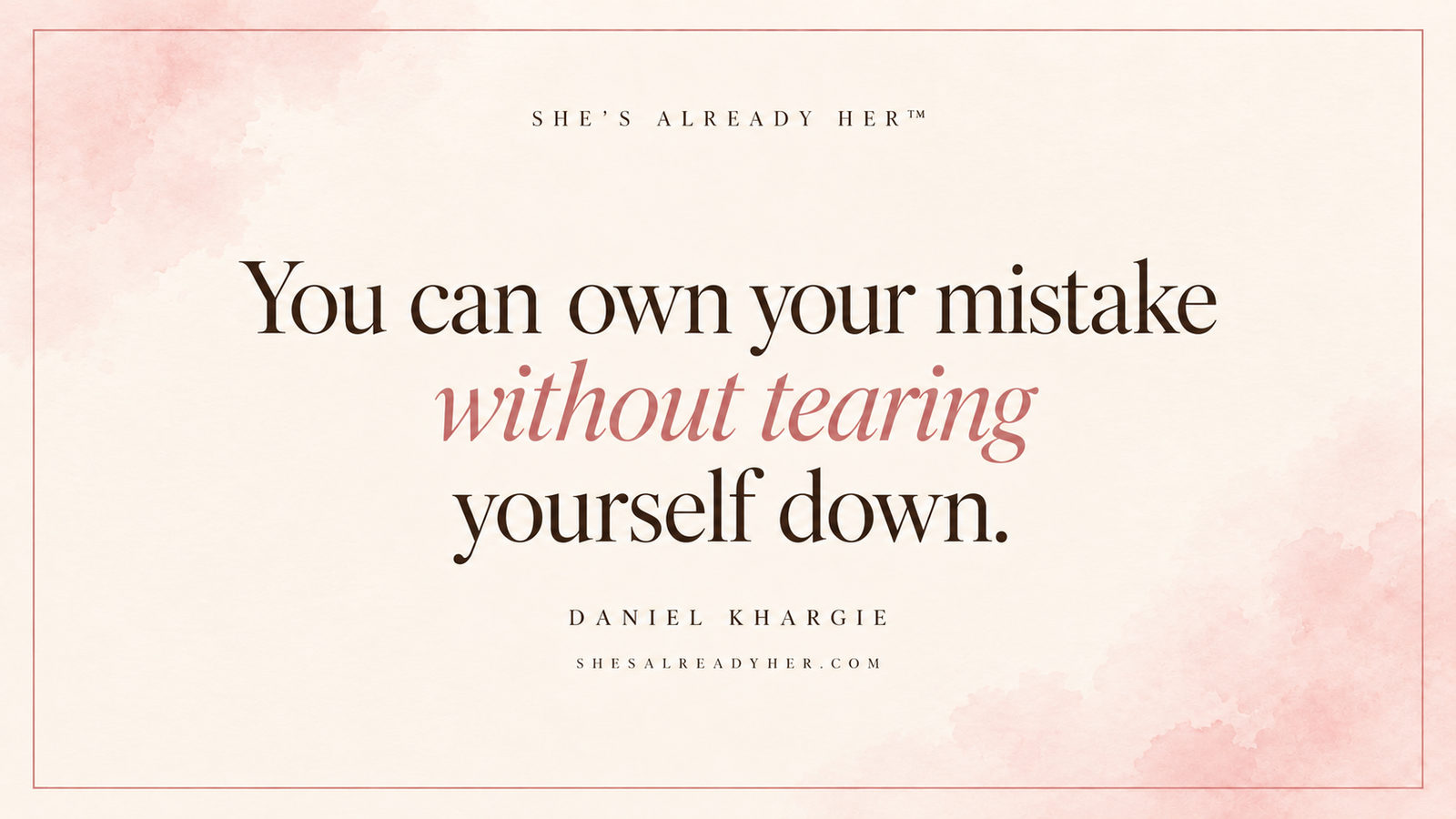 Being kind to yourself editorial cover: You can own your mistake without tearing yourself down. Words by Daniel Khargie.
