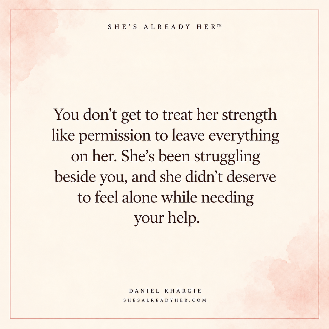 You don’t get to treat her strength like permission to leave everything on her. She’s been struggling beside you, and she didn’t deserve to feel alone while needing your help.