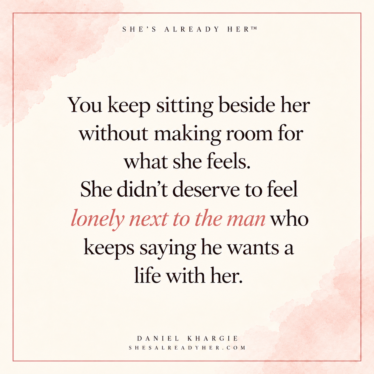 You keep sitting beside her without making room for what she feels. She didn’t deserve to feel lonely next to the man who keeps saying he wants a life with her.