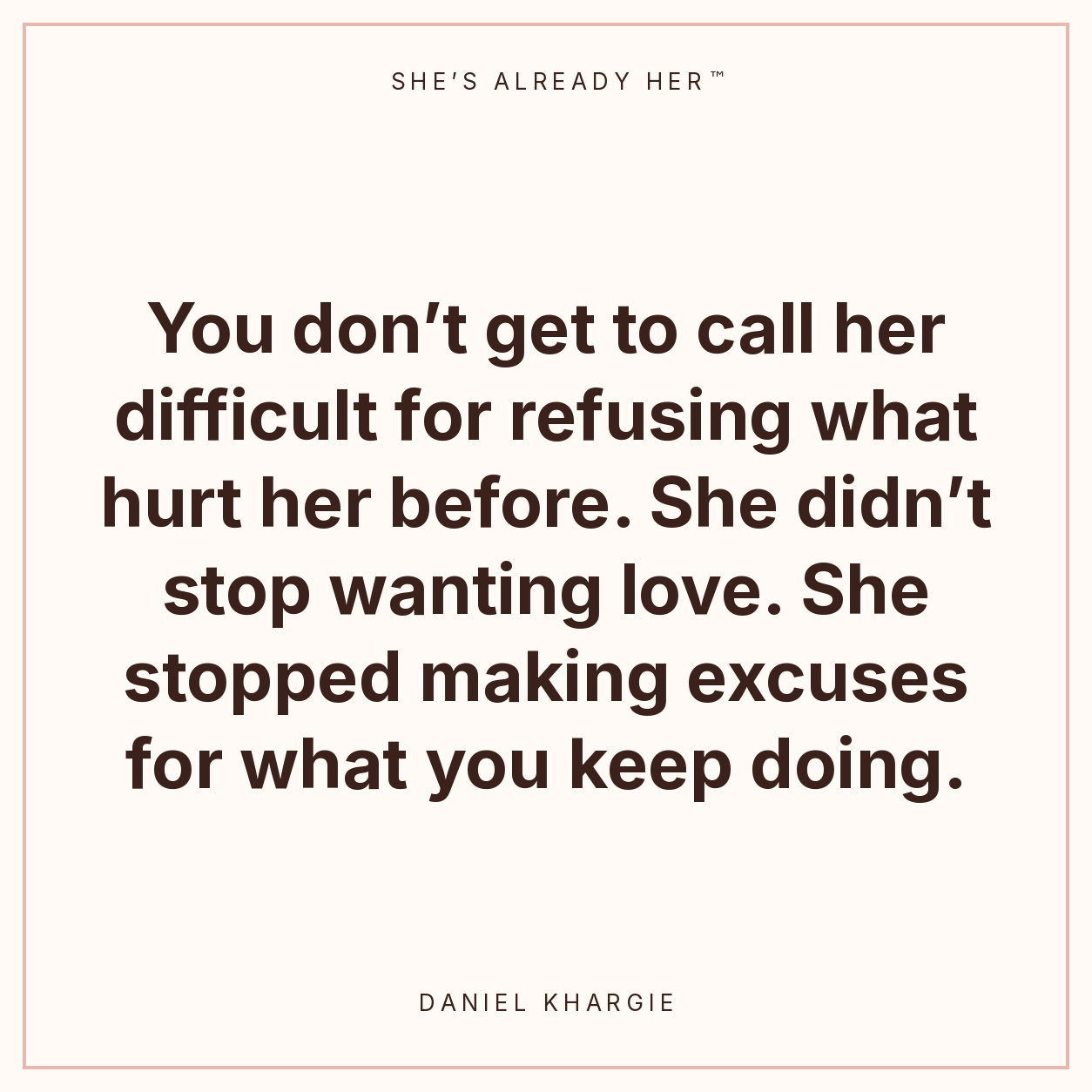 You don’t get to call her difficult for refusing what hurt her before. She didn’t stop wanting love. She stopped making excuses for what you keep doing.