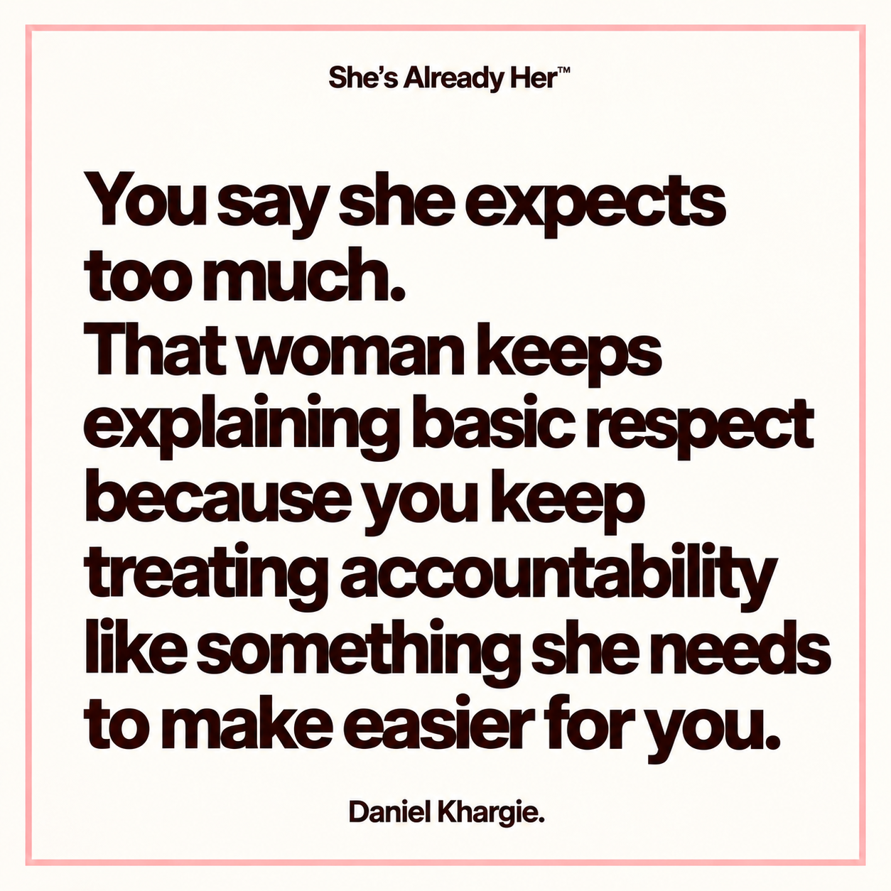 You say she expects too much. That woman keeps explaining basic respect because you keep treating accountability like something she needs to make easier for you.