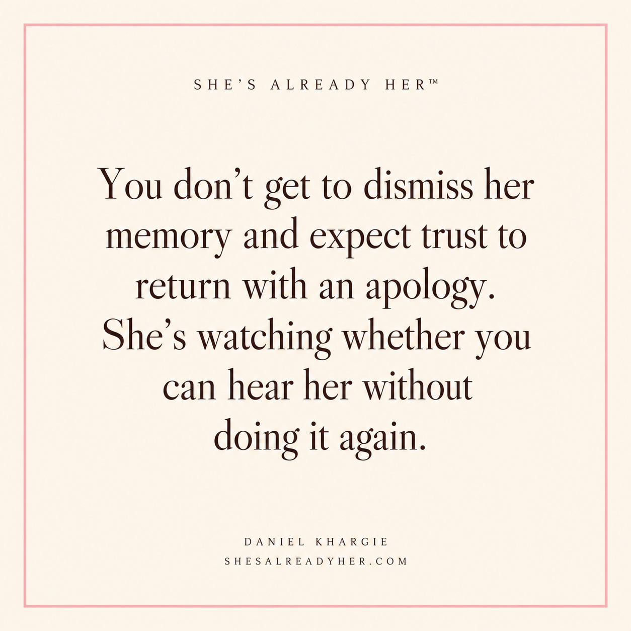 You don’t get to dismiss her memory and expect trust to return with an apology. She’s watching whether you can hear her without doing it again.