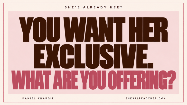 You want her exclusive. What are you offering? She’s Already Her™ by Daniel Khargie.