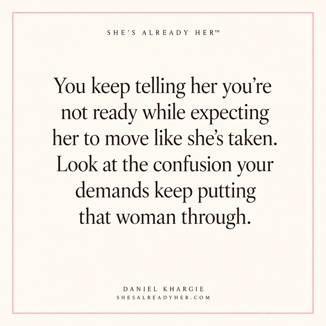 You keep telling her you’re not ready while expecting her to move like she’s taken. Look at the confusion your demands keep putting that woman through.
