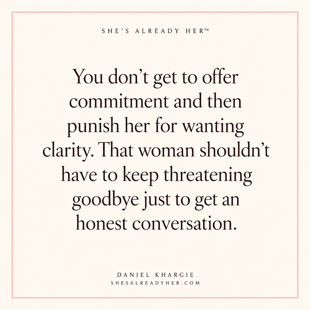 You don’t get to offer commitment and then punish her for wanting clarity. That woman shouldn’t have to keep threatening goodbye just to get an honest conversation.