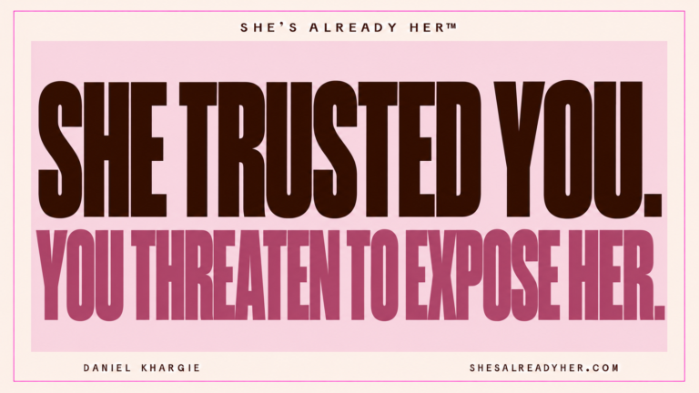 She trusted you. You threaten to expose her. She’s Already Her™ by Daniel Khargie.