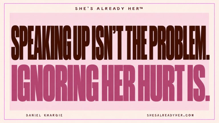 Speaking up isn’t the problem. Ignoring her hurt is. She’s Already Her™ by Daniel Khargie.