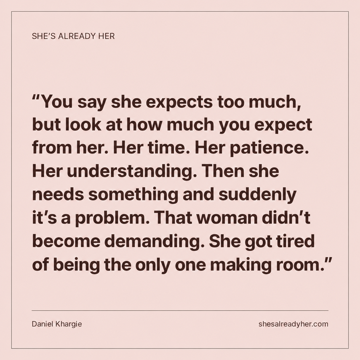 You say she expects too much, but look at how much you expect from her. Her time. Her patience. Her understanding. Then she needs something and suddenly it’s a problem. That woman didn’t become demanding. She got tired of being the only one making room.