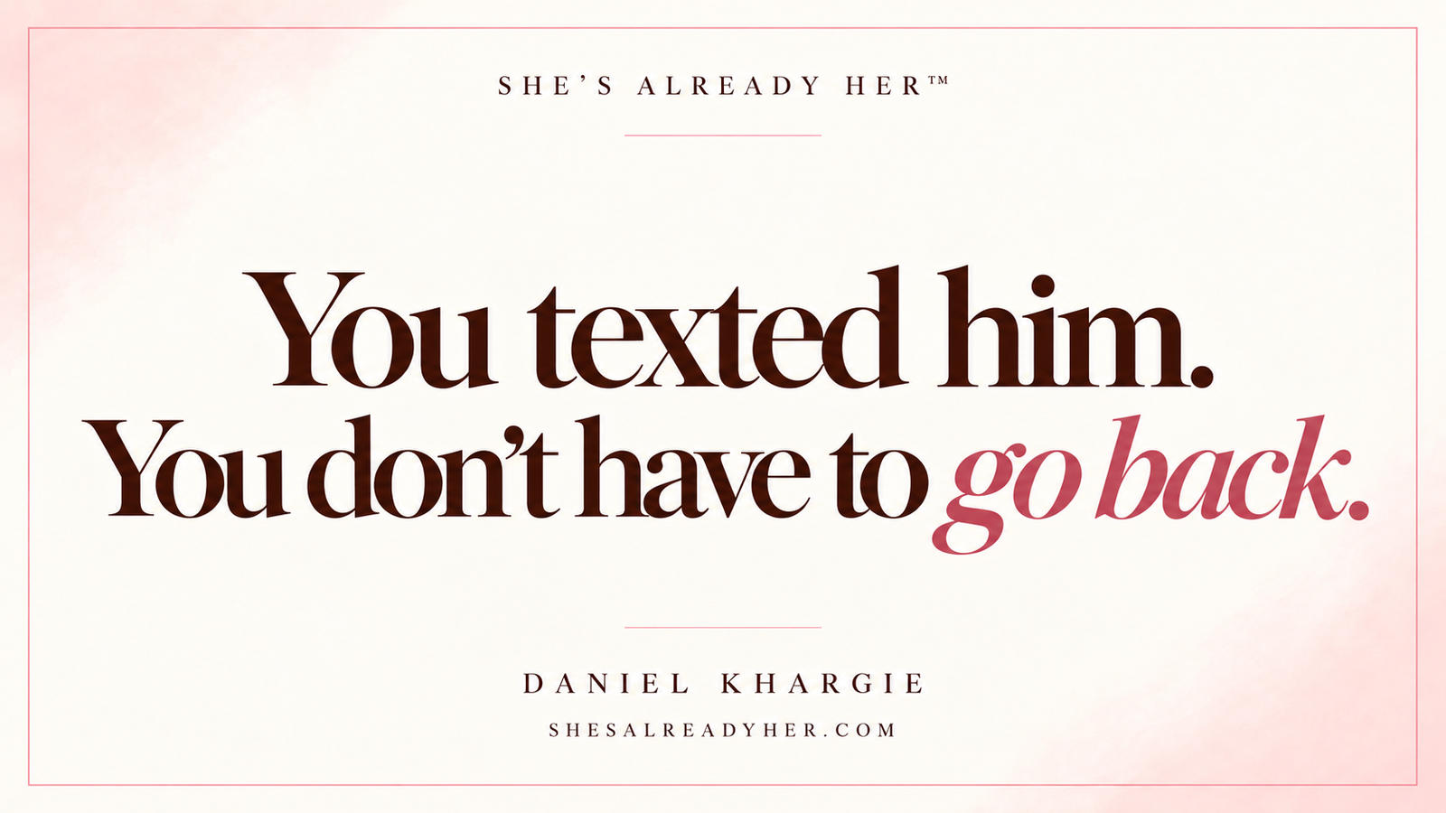 You texted him. You don’t have to go back. She’s Already Her™ article cover.