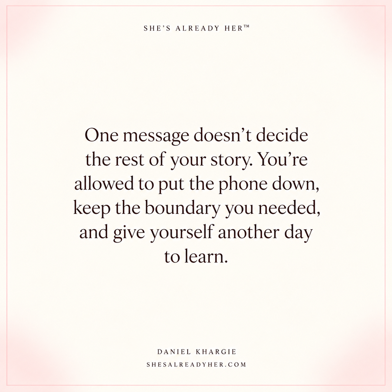 One message doesn’t decide the rest of your story. You’re allowed to put the phone down, keep the boundary you needed, and give yourself another day to learn.
