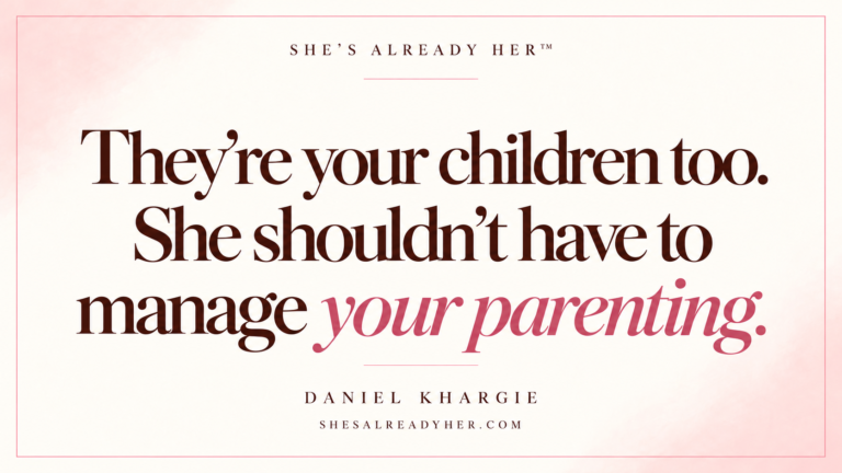 They’re your children too. She shouldn’t have to manage your parenting. She’s Already Her™ article cover.