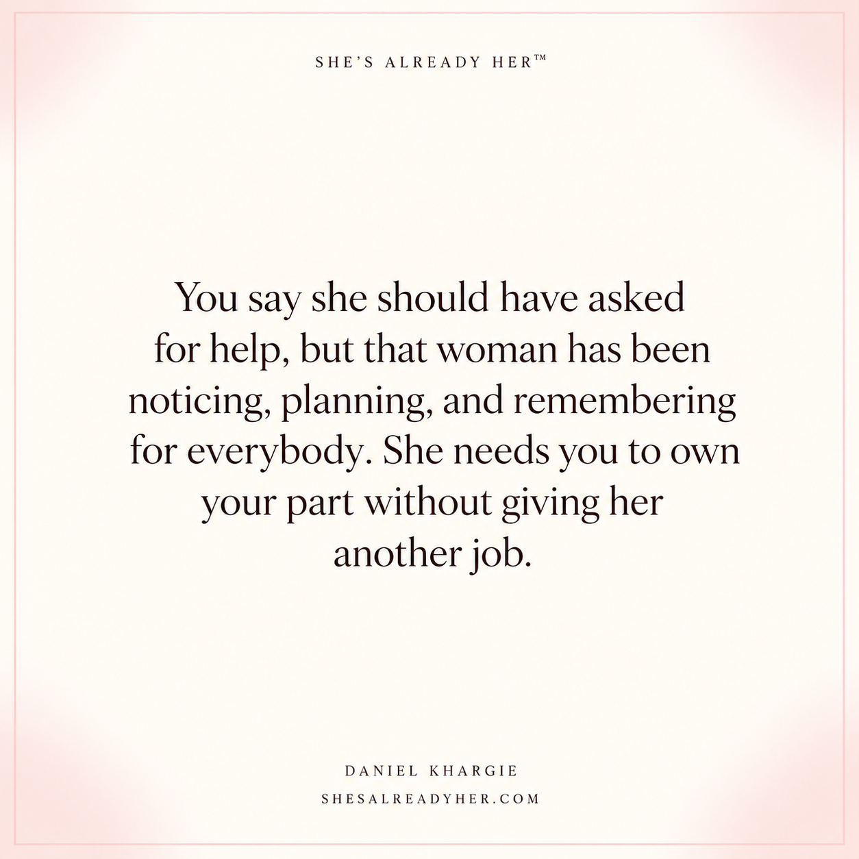 You say she should have asked for help, but that woman has been noticing, planning, and remembering for everybody. She needs you to own your part without giving her another job.