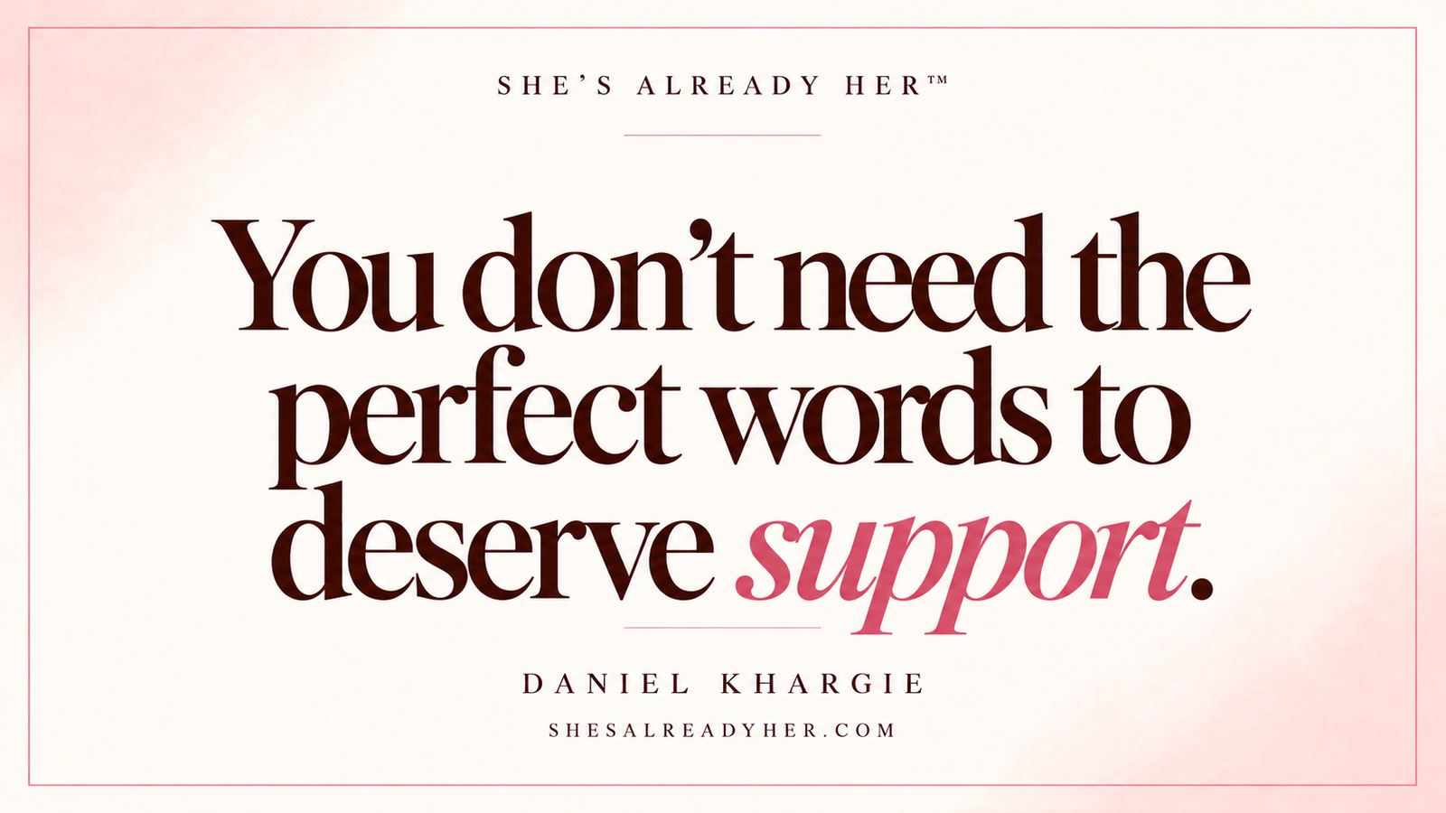 You don’t need the perfect words to deserve support. She’s Already Her™ article cover.