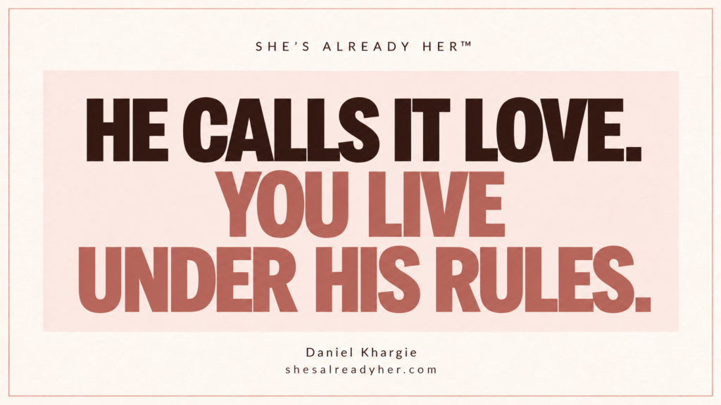 He calls it love. You live under his rules. Branded article cover by Daniel Khargie · She’s Already Her™.