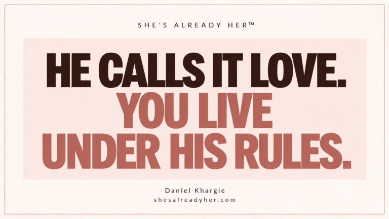He calls it love. You live under his rules. Branded article cover by Daniel Khargie · She’s Already Her™.