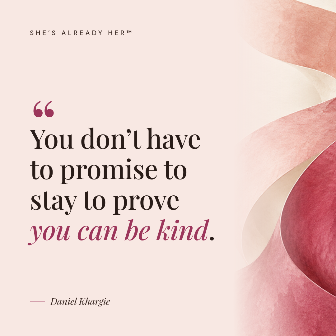 You don’t have to promise to stay to prove you can be kind.