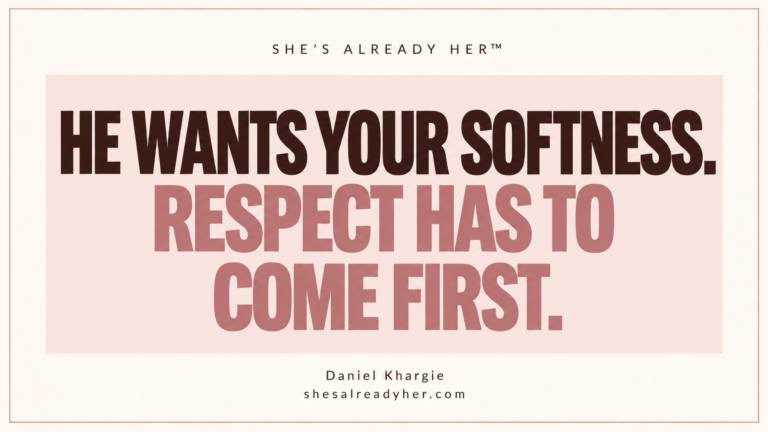 He wants your softness. Respect has to come first. Branded article cover by Daniel Khargie · She’s Already Her™.