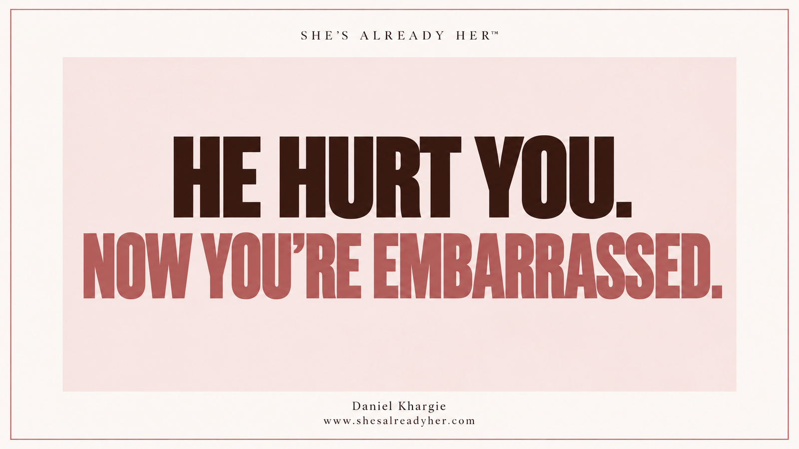 He hurt you. Now you’re embarrassed. She’s Already Her™ article cover by Daniel Khargie