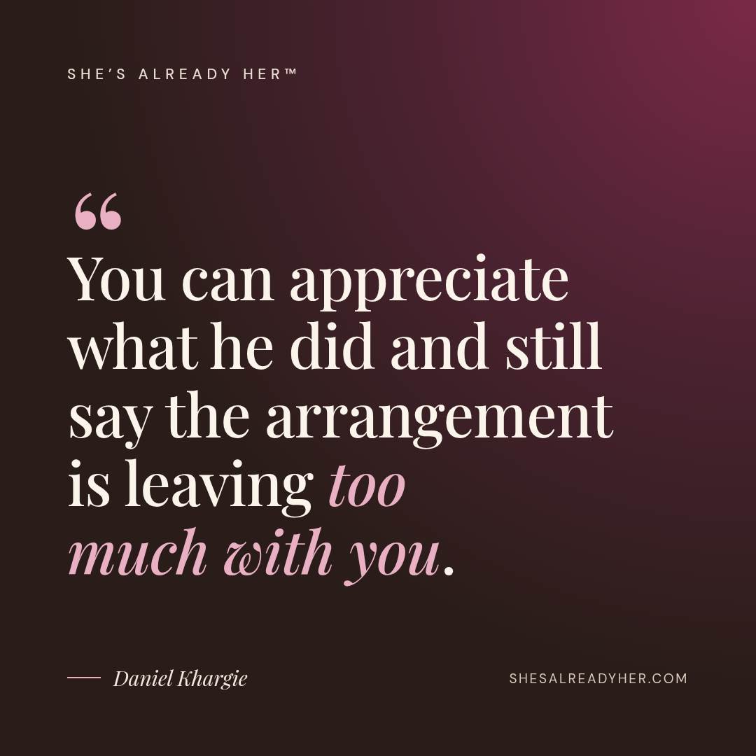 You can appreciate what he did and still say the arrangement is leaving too much with you.