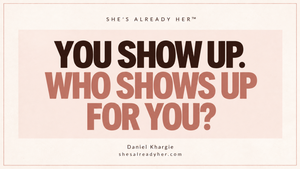 You show up. Who shows up for you? Branded article cover by Daniel Khargie.