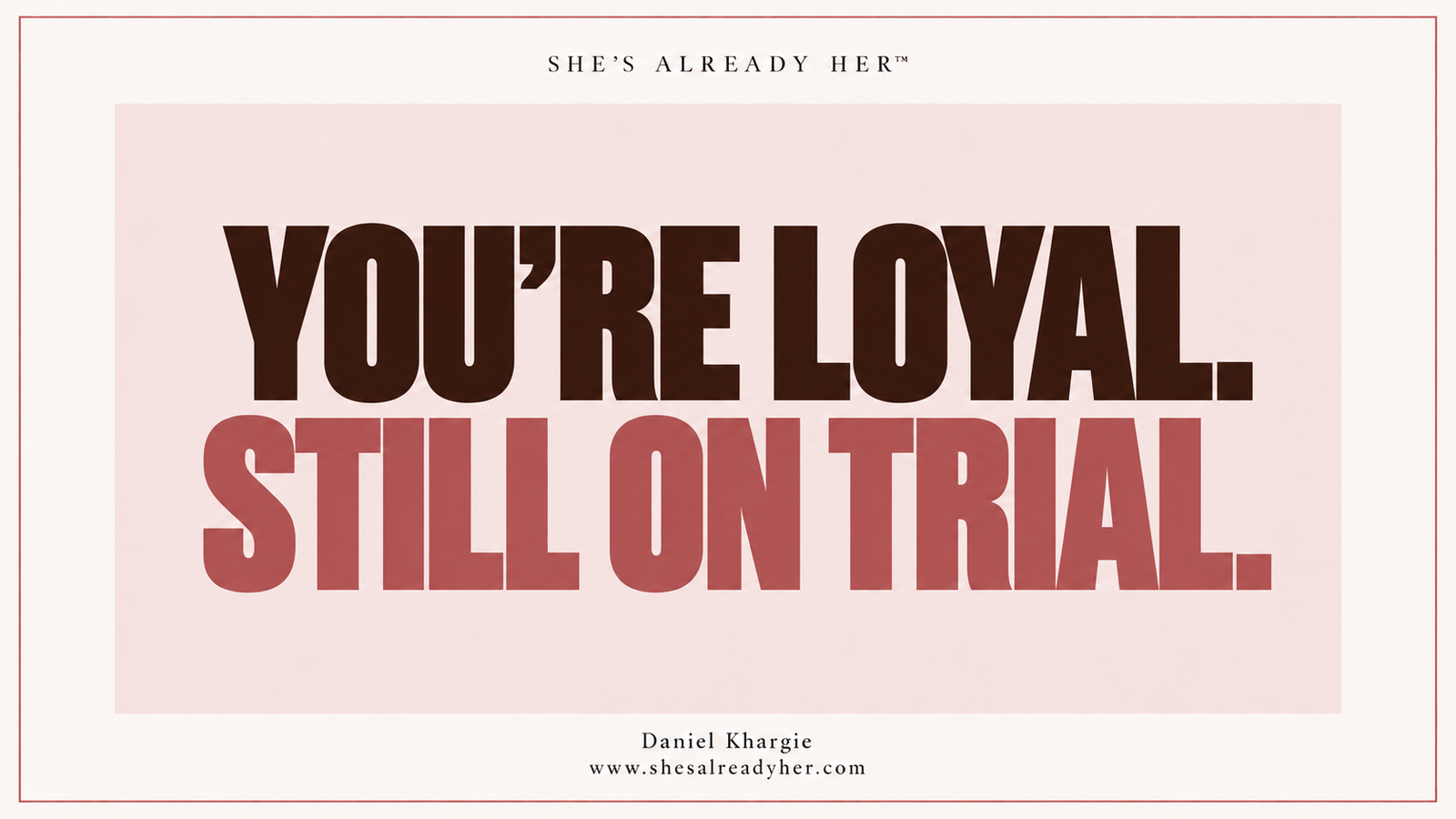 You’re loyal. Still on trial. She’s Already Her™ article cover by Daniel Khargie