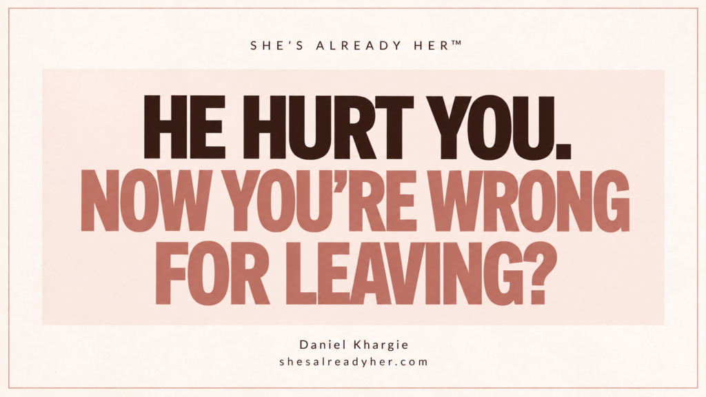 He hurt you. Now you're wrong for leaving? Branded article cover by Daniel Khargie.