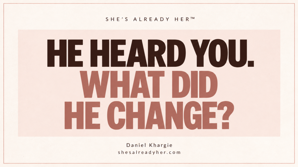 He heard you. What did he change? — She’s Already Her