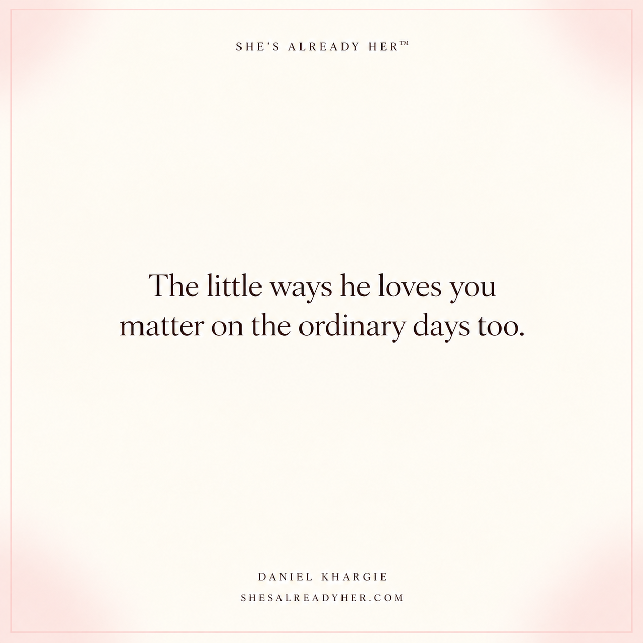 The little ways he loves you matter on the ordinary days too.