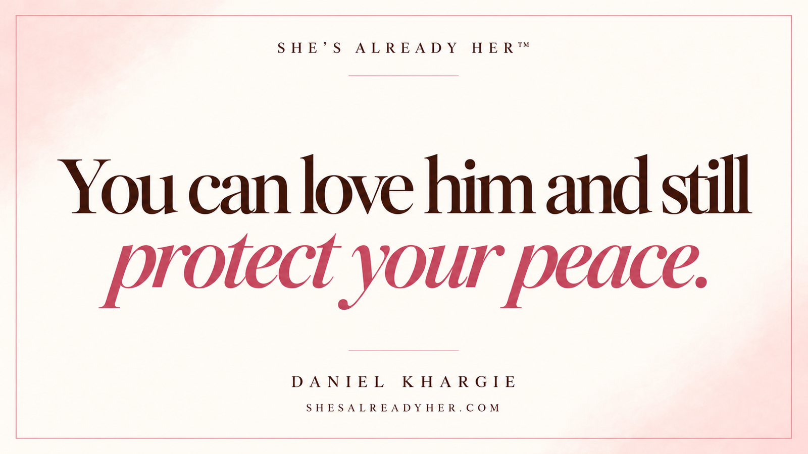 You can love him and still protect your peace. She’s Already Her™ article cover.