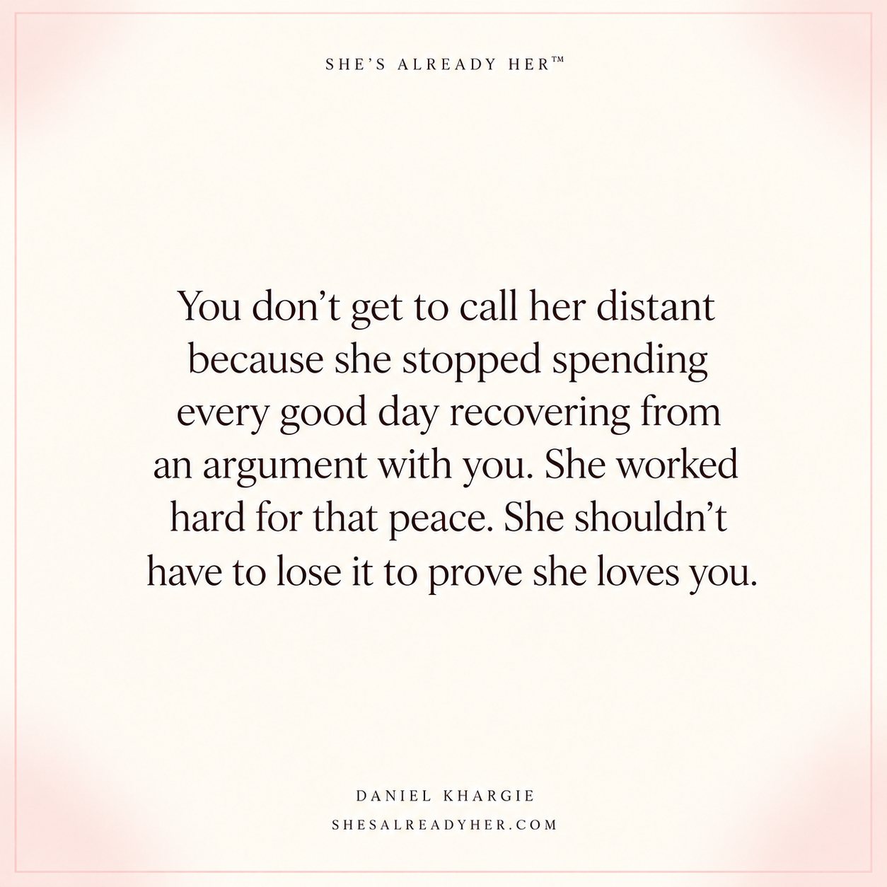 You don’t get to call her distant because she stopped spending every good day recovering from an argument with you. She worked hard for that peace. She shouldn’t have to lose it to prove she loves you.