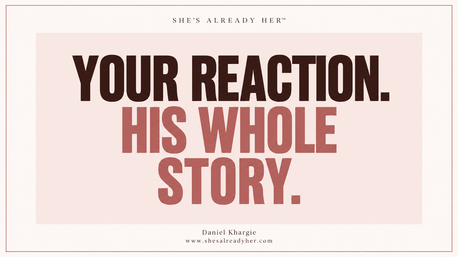 Your reaction. His whole story. Branded article cover by Daniel Khargie · She’s Already Her™.