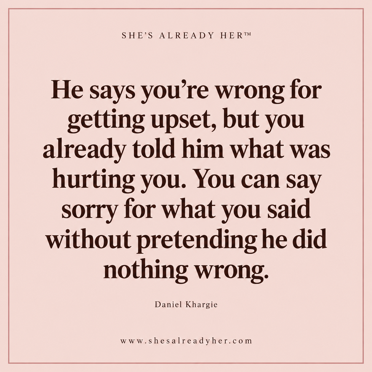 He says you’re wrong for getting upset, but you already told him what was hurting you. You can say sorry for what you said without pretending he did nothing wrong.
