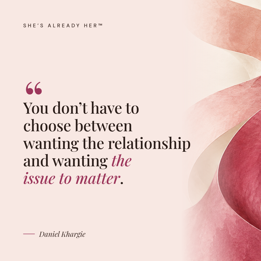 You don’t have to choose between wanting the relationship and wanting the issue to matter.