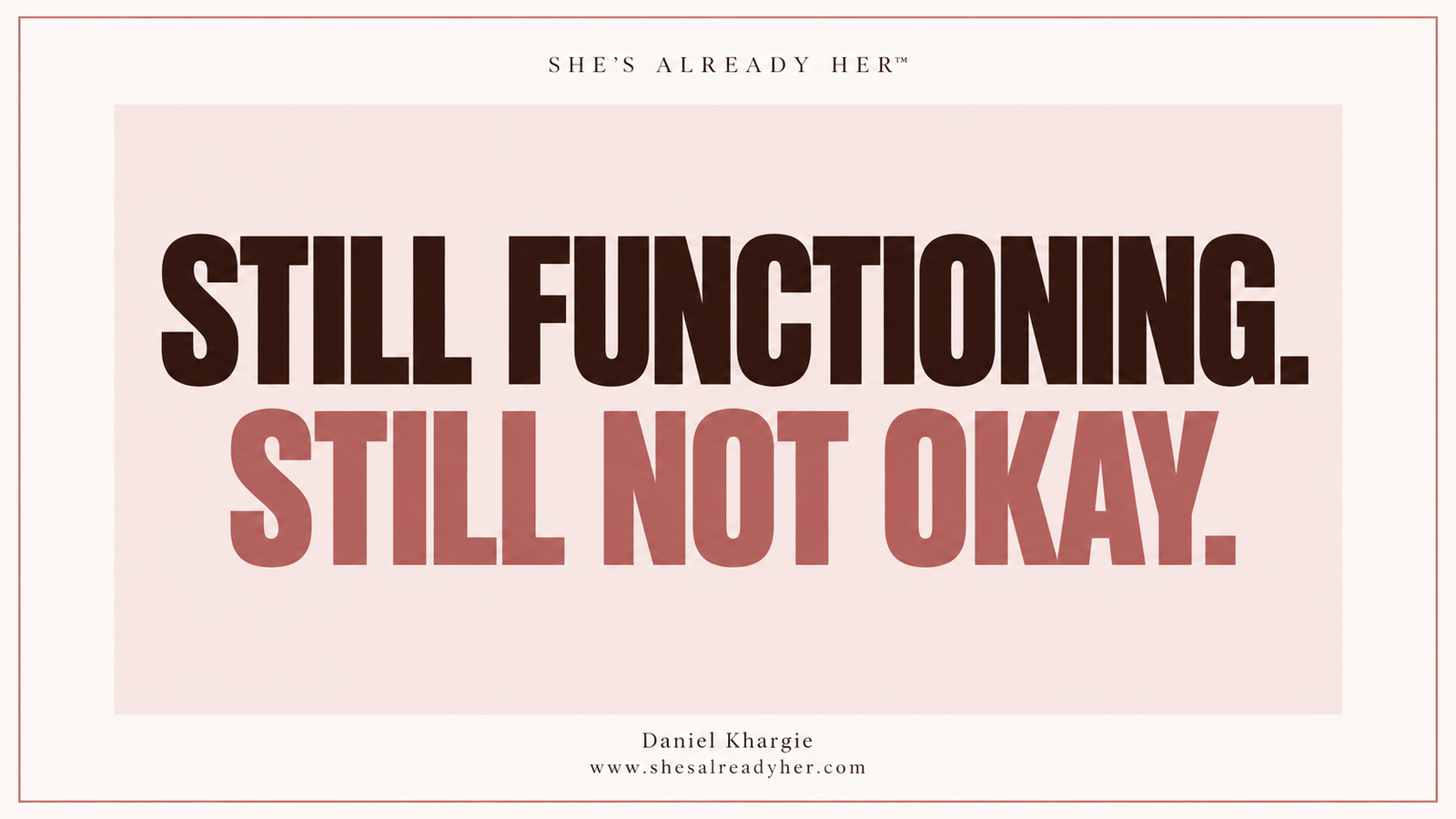 Still functioning. Still not okay. She’s Already Her™ article cover by Daniel Khargie