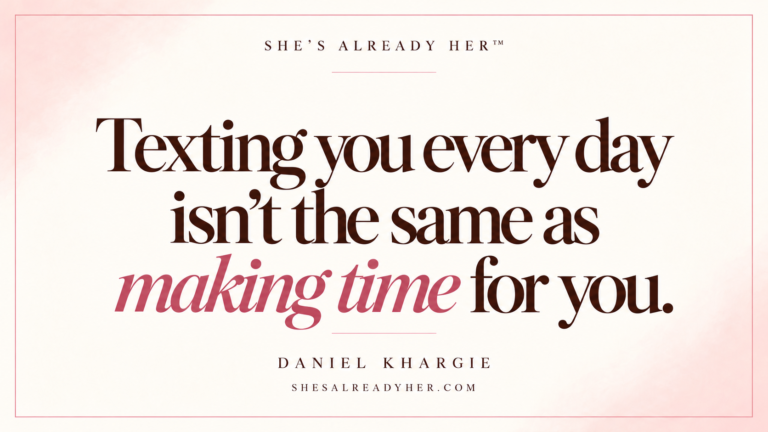 Texting you every day isn’t the same as making time for you. Talking stage article cover — She’s Already Her™.