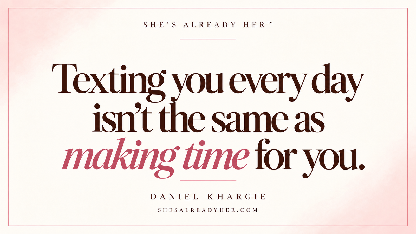 Texting you every day isn’t the same as making time for you. Talking stage article cover — She’s Already Her™.