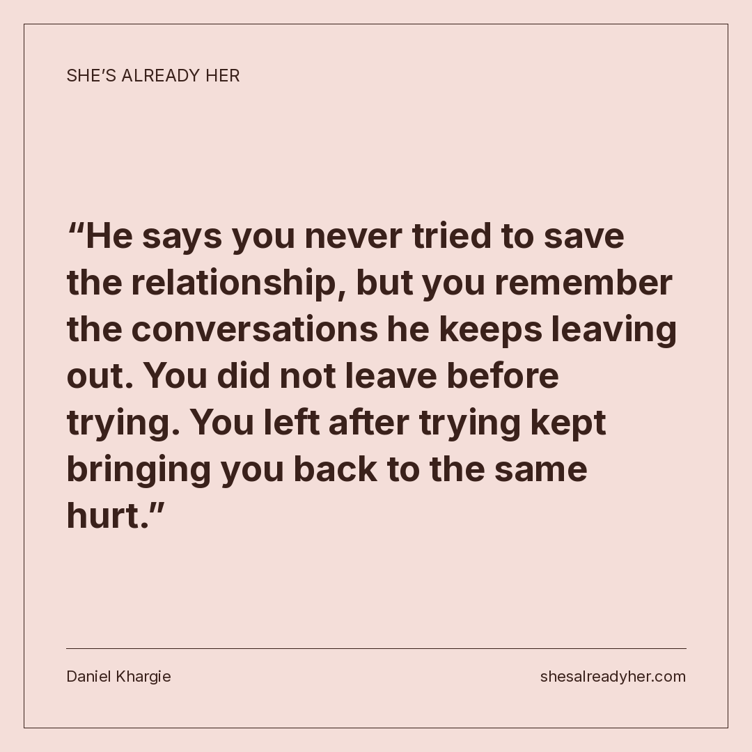He says you never tried to save the relationship, but you remember the conversations he keeps leaving out. You did not leave before trying. You left after trying kept bringing you back to the same hurt.