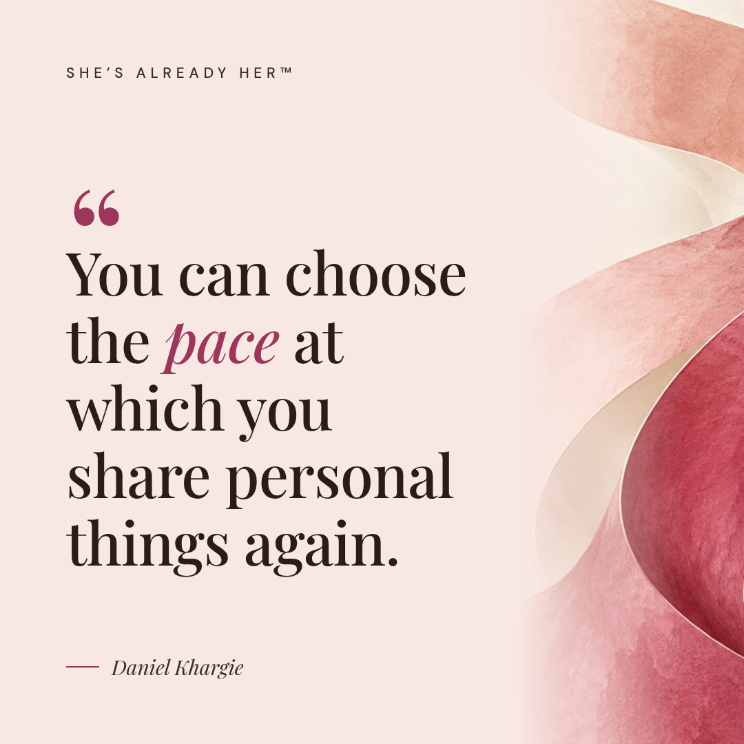 You can choose the pace at which you share personal things again.