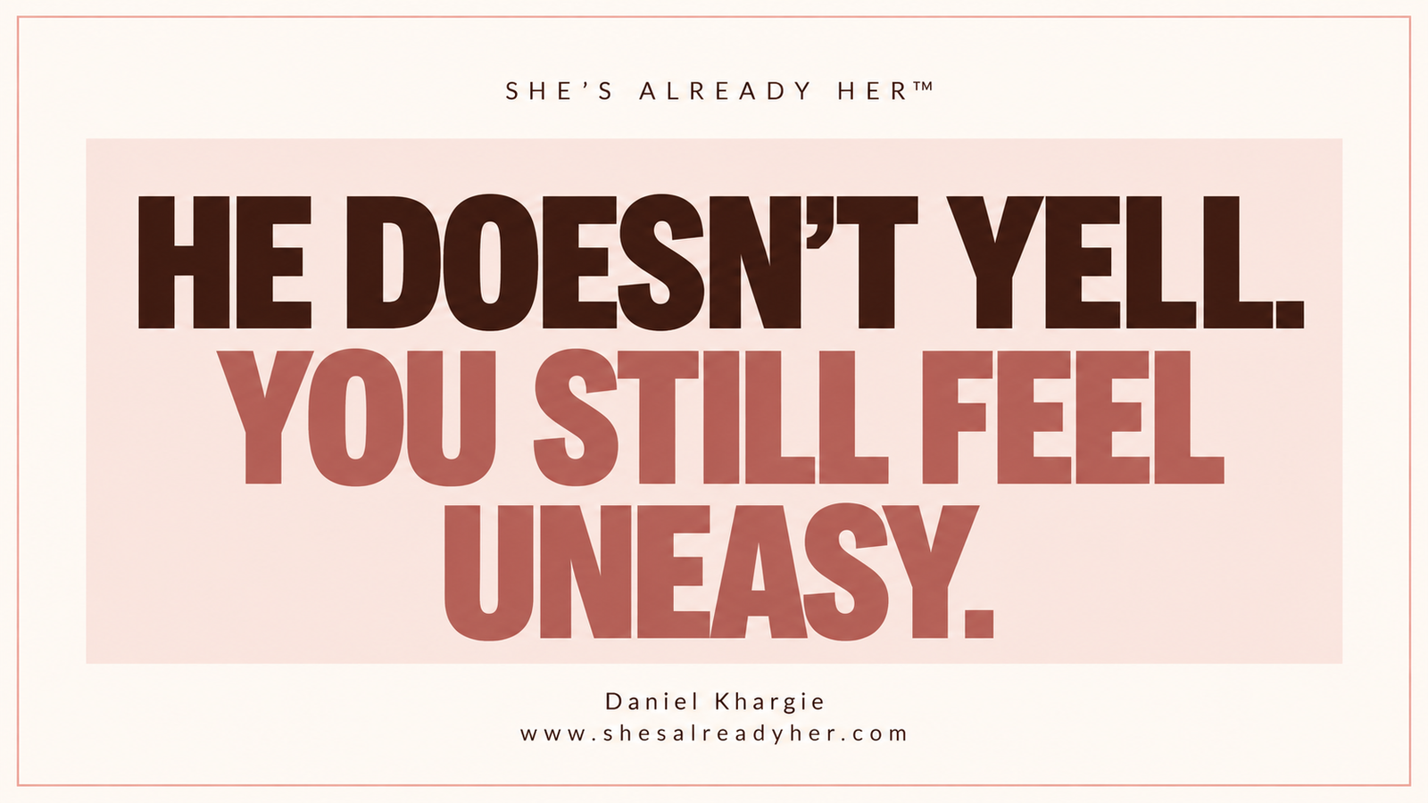He doesn’t yell. You still feel uneasy. Branded article cover by Daniel Khargie · She’s Already Her™.