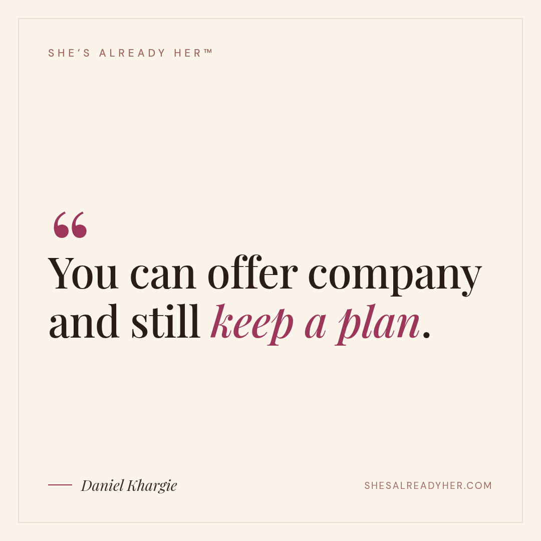 You can offer company and still keep a plan.