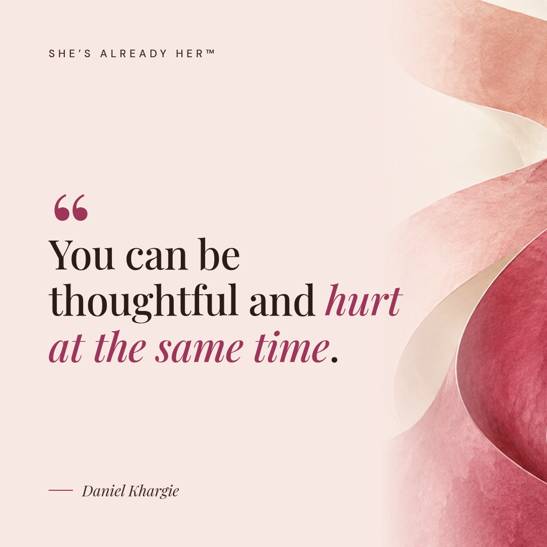 You can be thoughtful and hurt at the same time.