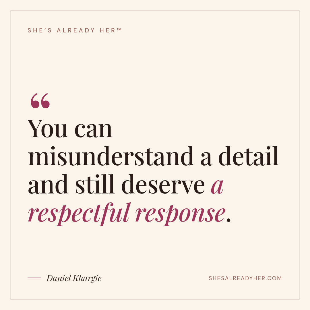 You can misunderstand a detail and still deserve a respectful response.
